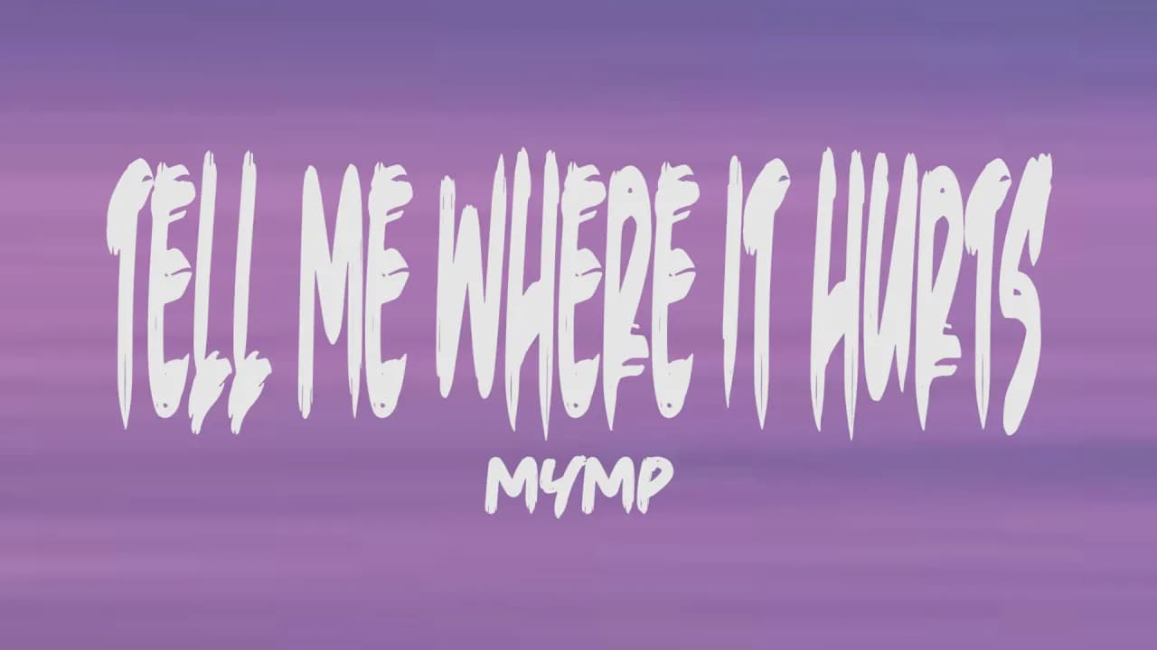 MYMP - Tell me where it hurts (Lyrics)