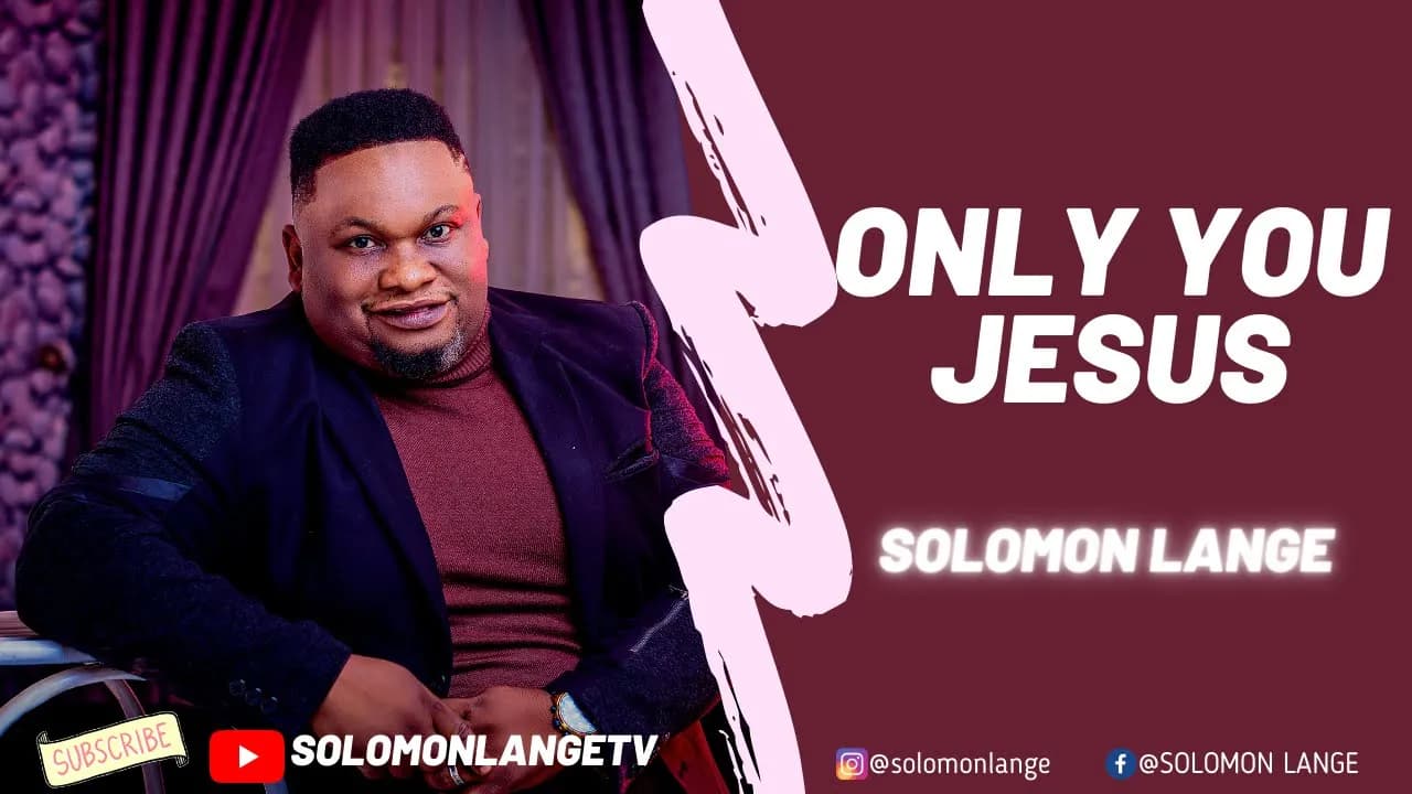 ONLY YOU JESUS OFFICIAL VIDEO SOLOMON LANGE