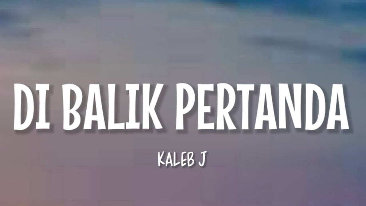 Kaleb J - Di Balik Pertanda (Lirik Lagu)