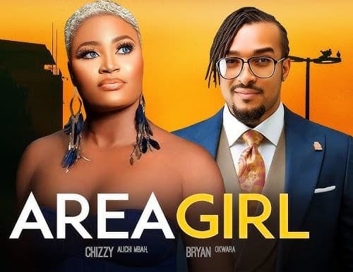 AREA GIRL - Chizzy Alichi-Mbah, Bryan Okwara, 2024 Latest Nigerian Movie