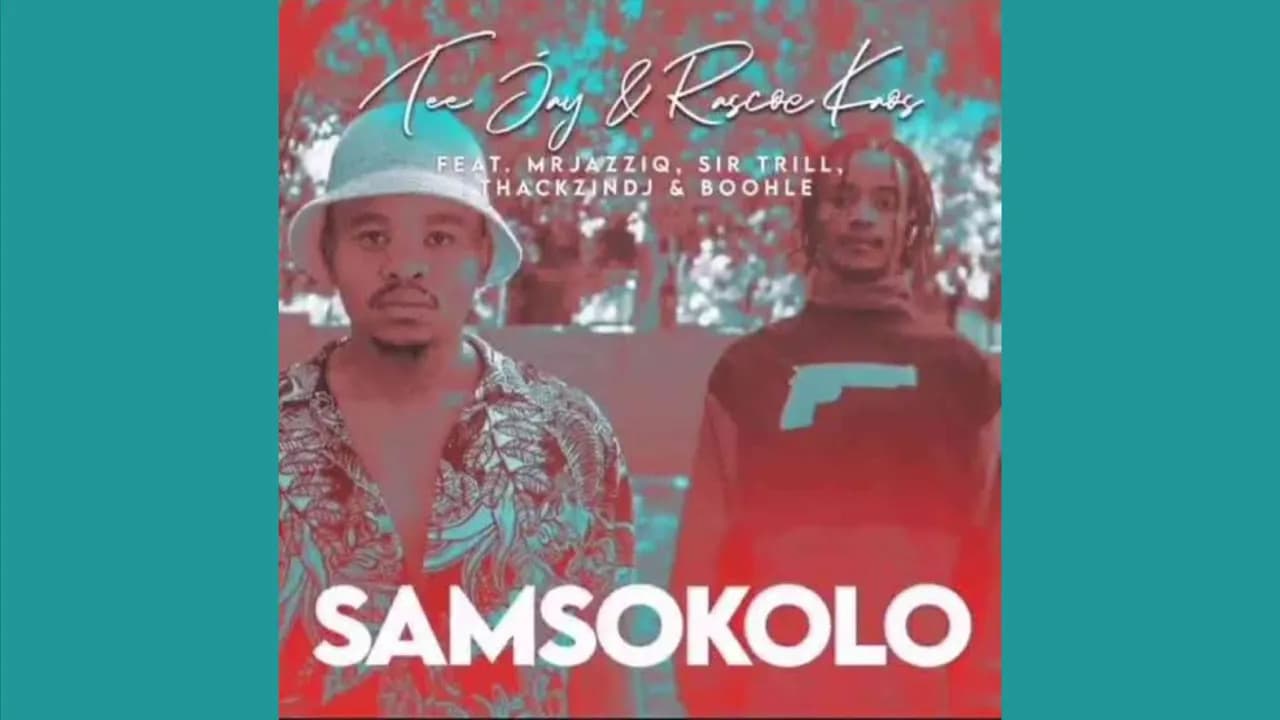 Tee Jay & Rascoe Kaos - SamSokolo (ft. Mr JazzQ, Sir Trill, ThackzinDj & Boohle)