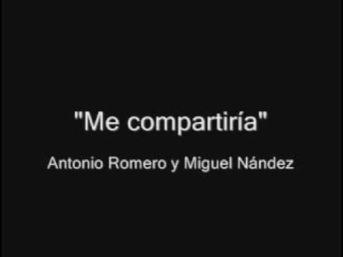 Antonio Romero y Miguel Nández - Me compartiría