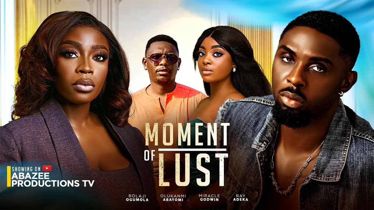 MOMENT OF LUST - BOLAJI OGUMOLA, MIRACLE GODWIN, RAY ADEKA - 2025 NOLLYWOOD MOVIE