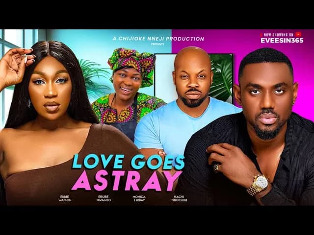 LOVE GOES ASTRAY - Nollywood movies 2025 latest full movie EBUBE NWAGBO,EDDIE WATSON, KACHI NNOCHIRI
