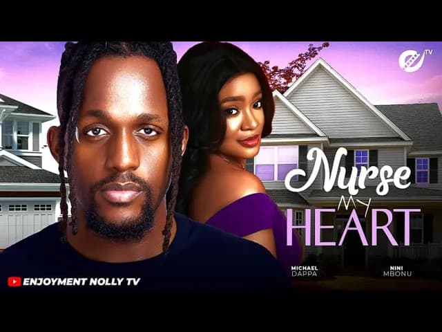 NURSE MY HEART: MICHEAL DAPPA, NINI MBONU 2025 LATEST NOLLYWOOD NIGERIAN MOVIE