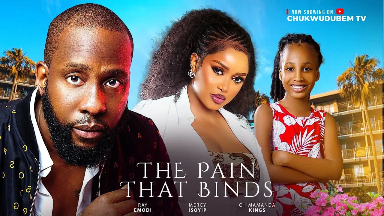 THE PAIN THAT BINDS- RAY EMODI, MERCY ISOYIP, SHARON KINGS  latest 2025 nigeian movies