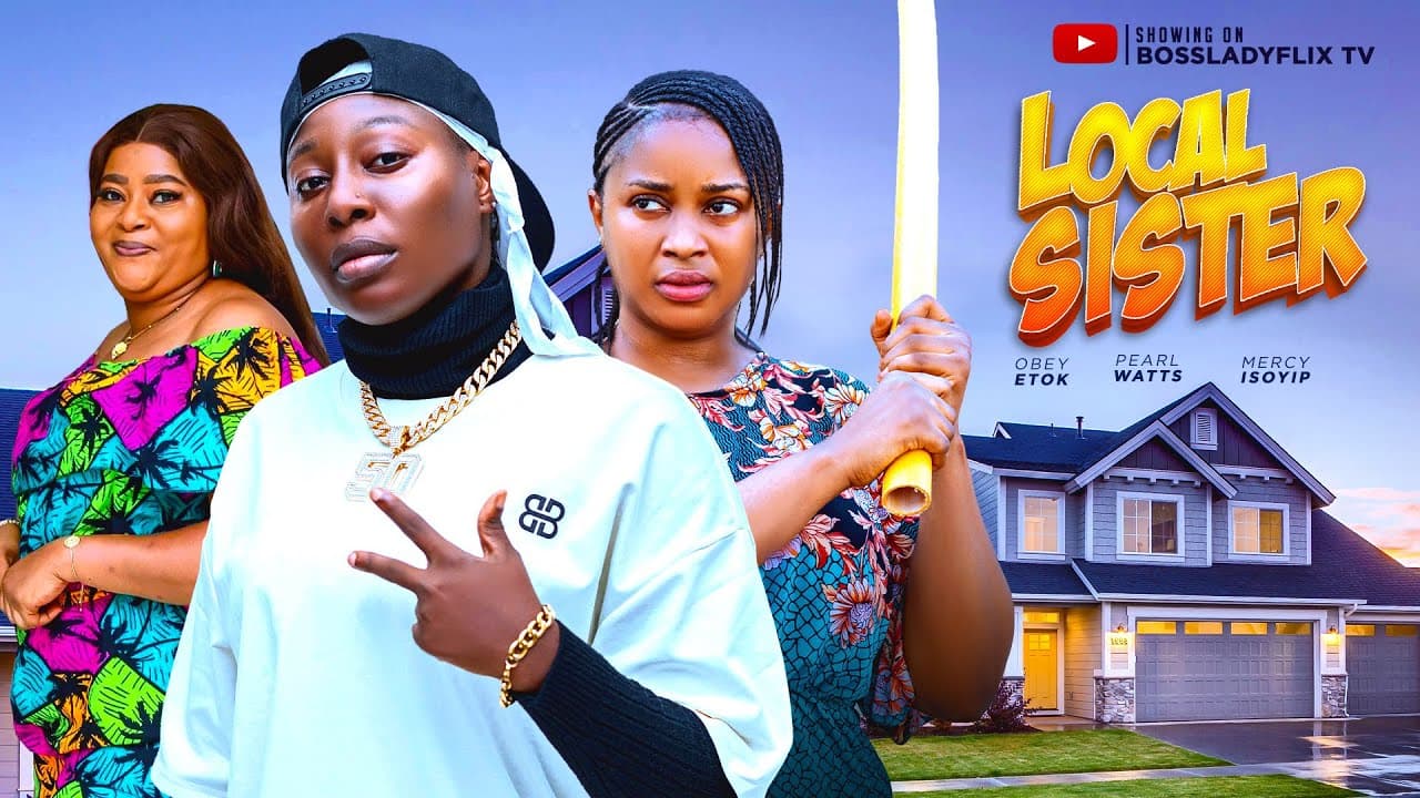 LOCAL SISTER - Latest 2025 Nigerian Movie Starring: Pearl Watts Obey Etuk Mercy Isoyip Full Movie
