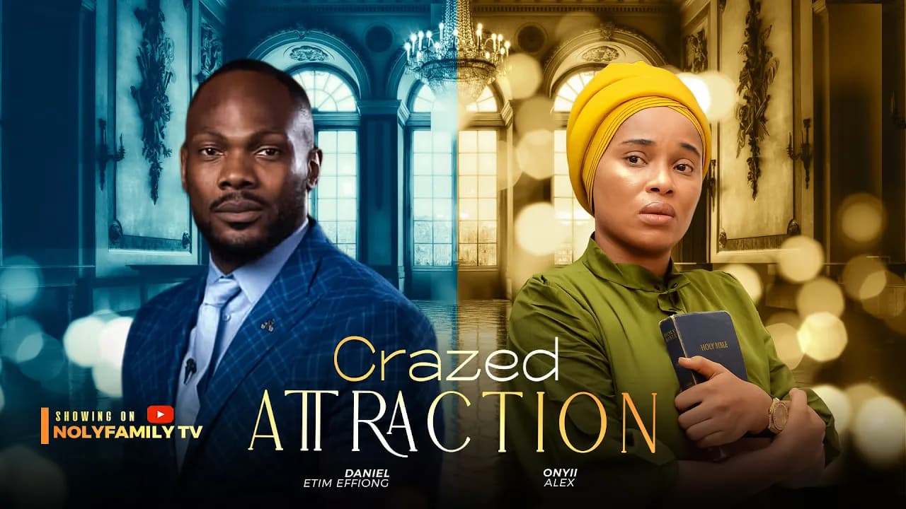 CRAZED ATTRACTION - Daniel Etim Effiong, Onyii Alex 2025 Nollywood Full Movie