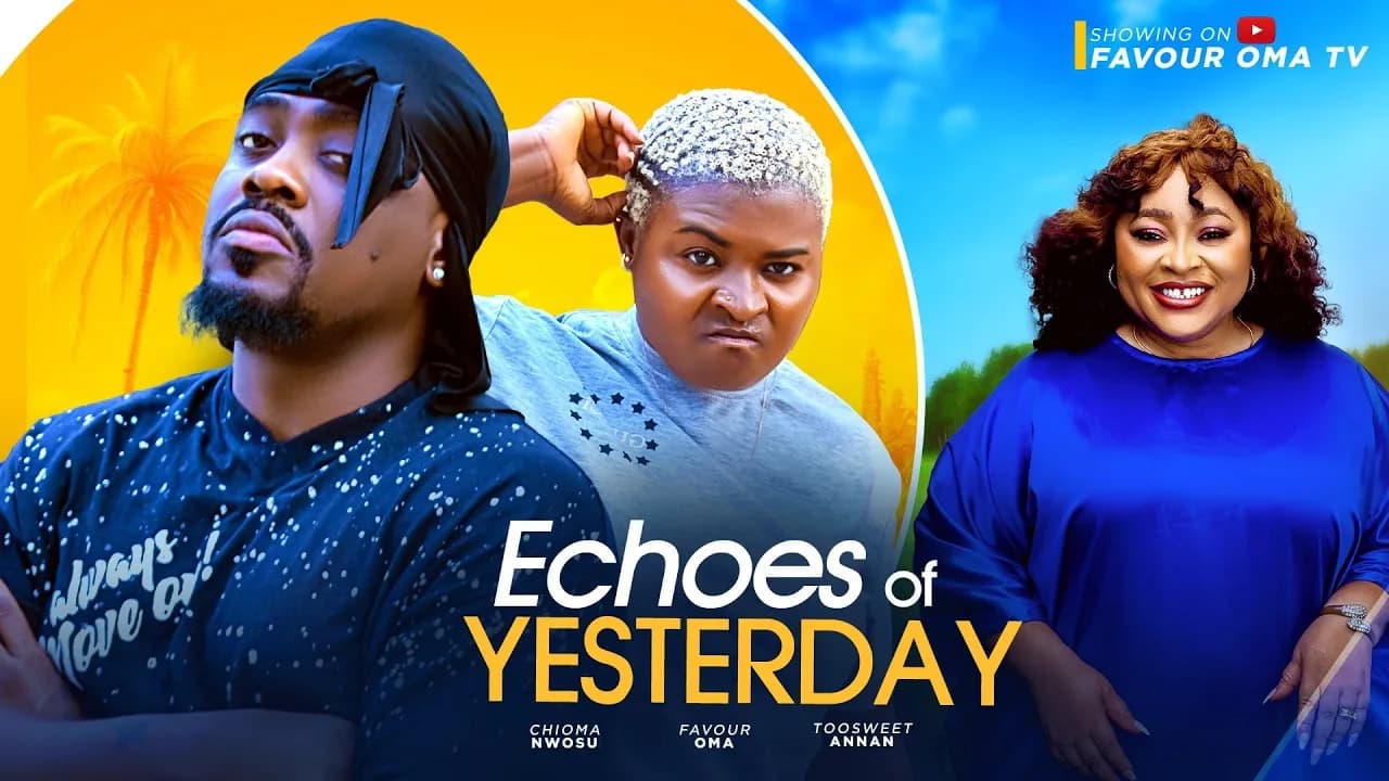 ECHOES OF YESTERDAY (New movie) TOOSWEET ANNAN, FAVOUR OMA, CHIOMA NWOSU, MORGAN MBA, NIGERIAN MOVIE