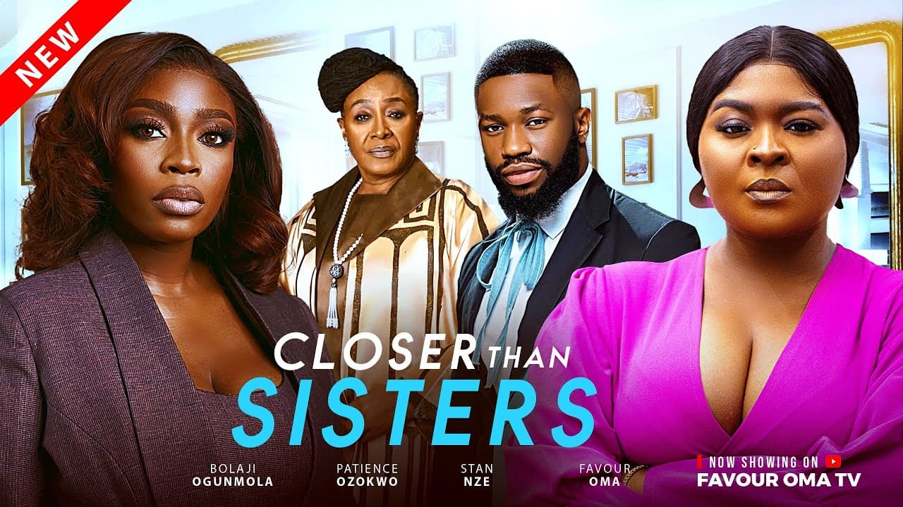 CLOSER THAN SISTERS 1 - Favour Oma, Bolaji Ogumola, Stan Nze, Patience Ozokwor 2025 Nollywood Movie