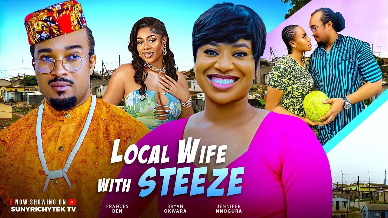 LOCAL WIFE WITH STEEZE - BRYAN OKWARA,  BEN FRANCESS 2025 NEW NIGERIAN NOLLYWOOD MOVIE