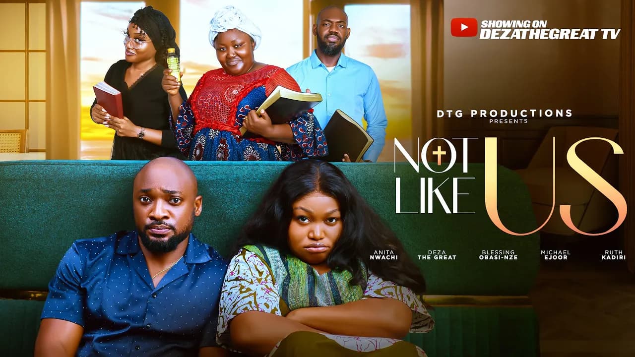 NOT LIKE US - RUTH KADIRI, DEZA THE GREAT, BLESSING OBASI NZE, MICHAEL EJOOR