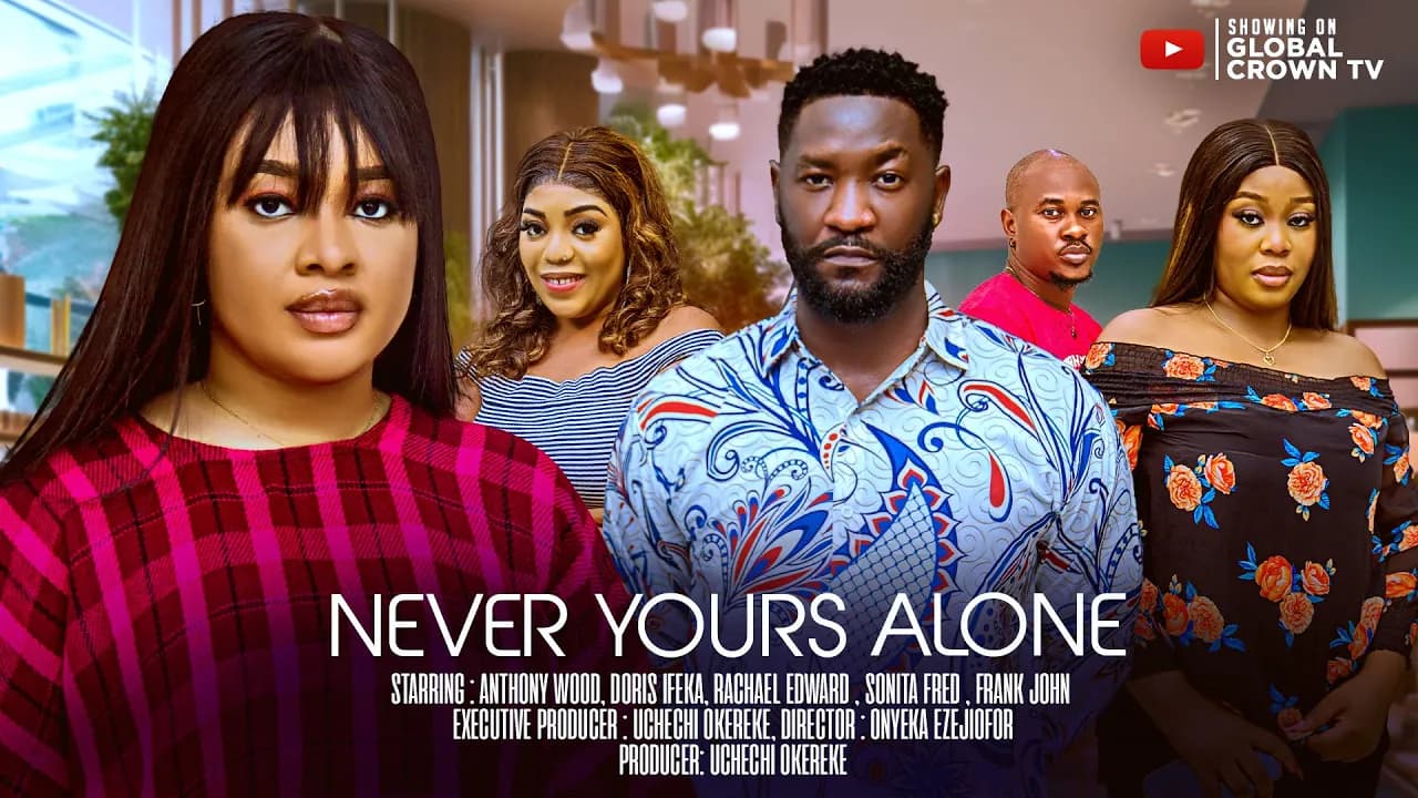 NEVER YOURS ALONE : Nigerian Movies 2025 latest full movies - Anthony Wood - Doris Ifeka - Rachael