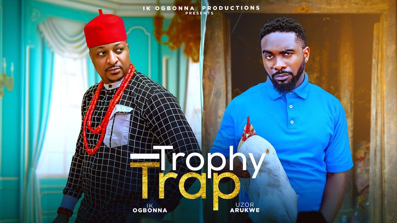 TROPHY TRAP - IK OGBONNA, UZOR ARUKWE, BIBI SONYE, REAL JUDY.  NIGERIAN MOVIE 2025