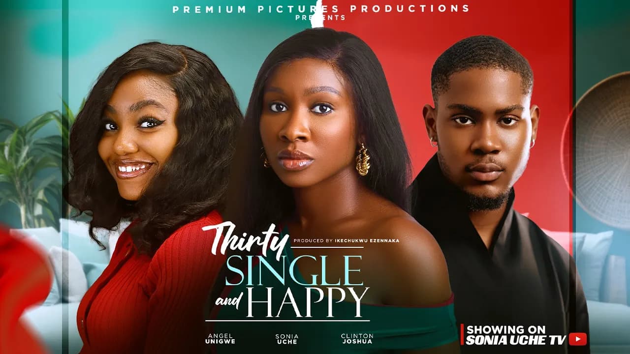 THIRTY SINGLE & HAPPY - SONIA UCHE, CLINTON JOSHUA, ANGEL UNIGWE, 2025 LATEST NIGERIAN MOVIE