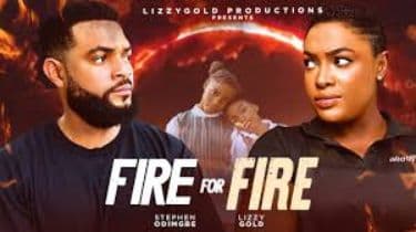 FIRE FOR FIRE - LIZZY GOLD ONUWAJE, STEPHEN ODIMGBE - Latest Nigerian Movie