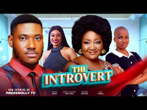 THE INTROVERT (CHIDI DIKE ,EBELE OKARO,NAOMI ARINZE ,JOY CHRIS)2025 LATEST NIGERIAN MOVIE