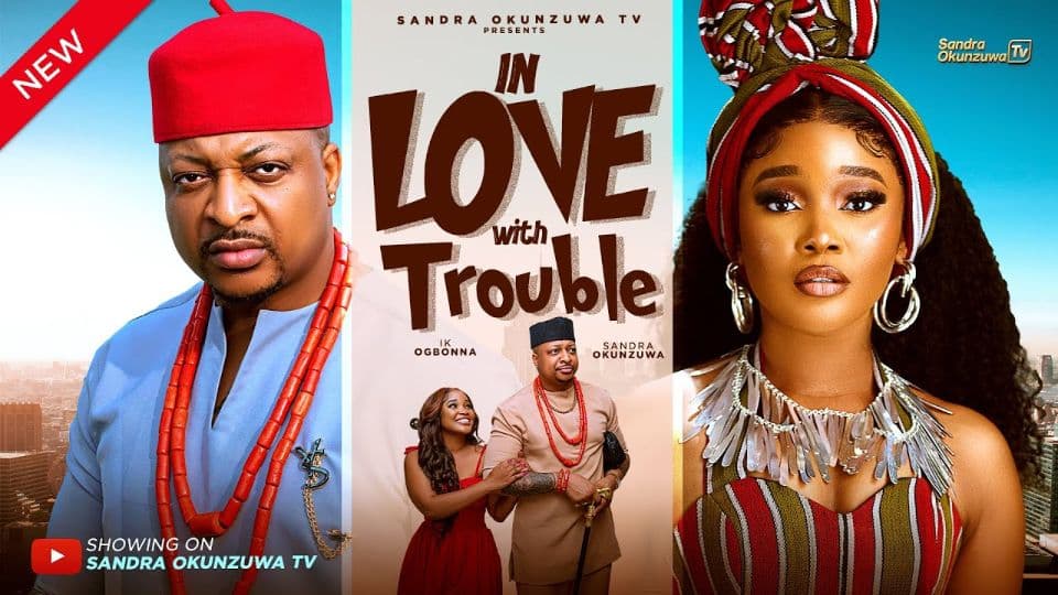 IN LOVE WITH TROUBLE - LATEST 2025 NIGERIAN MOVIE - SANDRA OKUNZUWA, IK OGBONNA