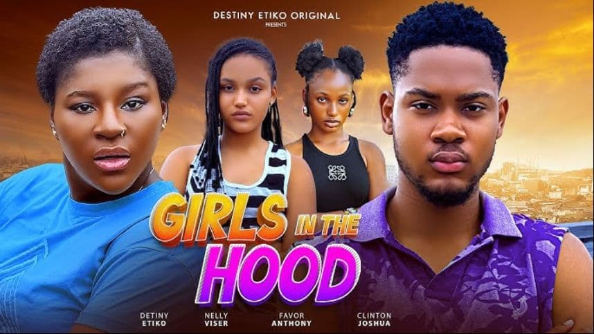 GIRLS IN THE HOOD - DESTINY ETIKO, CLINTON JOSHUA, ONENE NELLY, FAVOUR ANTHONY, 2025 Nigerian Movie.