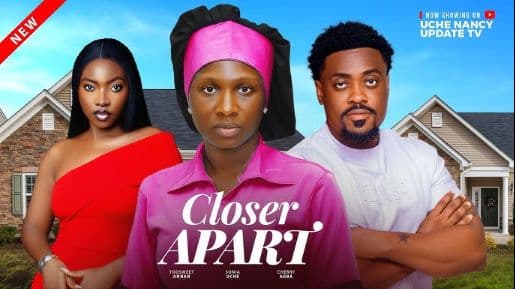 CLOSER APART ; SONIA UCHE, TOOSWEET ANNAN, CHERRY AGBA 2025