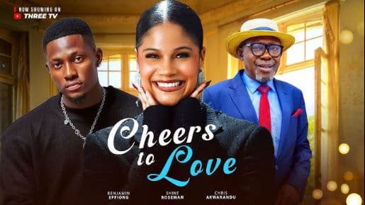 CHEERS TO LOVE - 2025 LATEST ROMANTIC MOVIE. SHINE ROSEMAN / BENJAMIN EFFIONG / CHRIS AKWARANDU