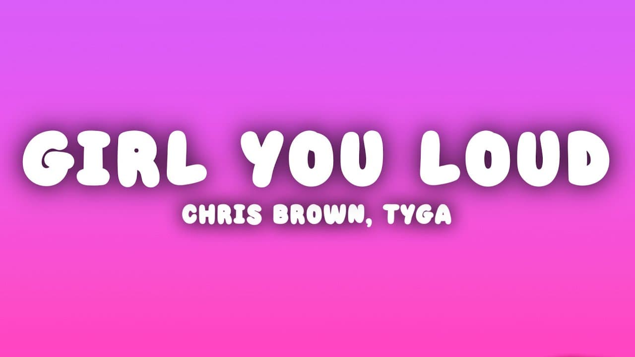 Chris Brown - Girl You Loud (Lyrics) ft. Tyga