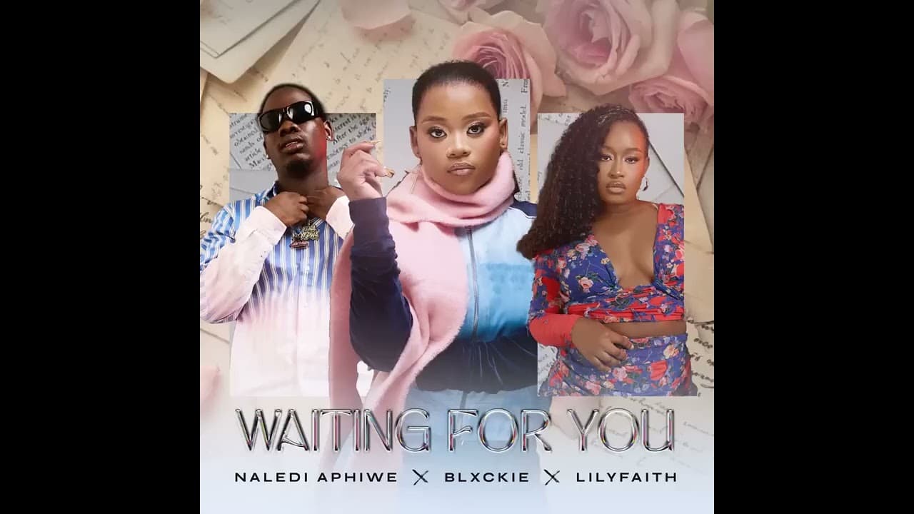 Waiting for you - Naledi Aphiwe (feat Blxkie & Lilyfaith