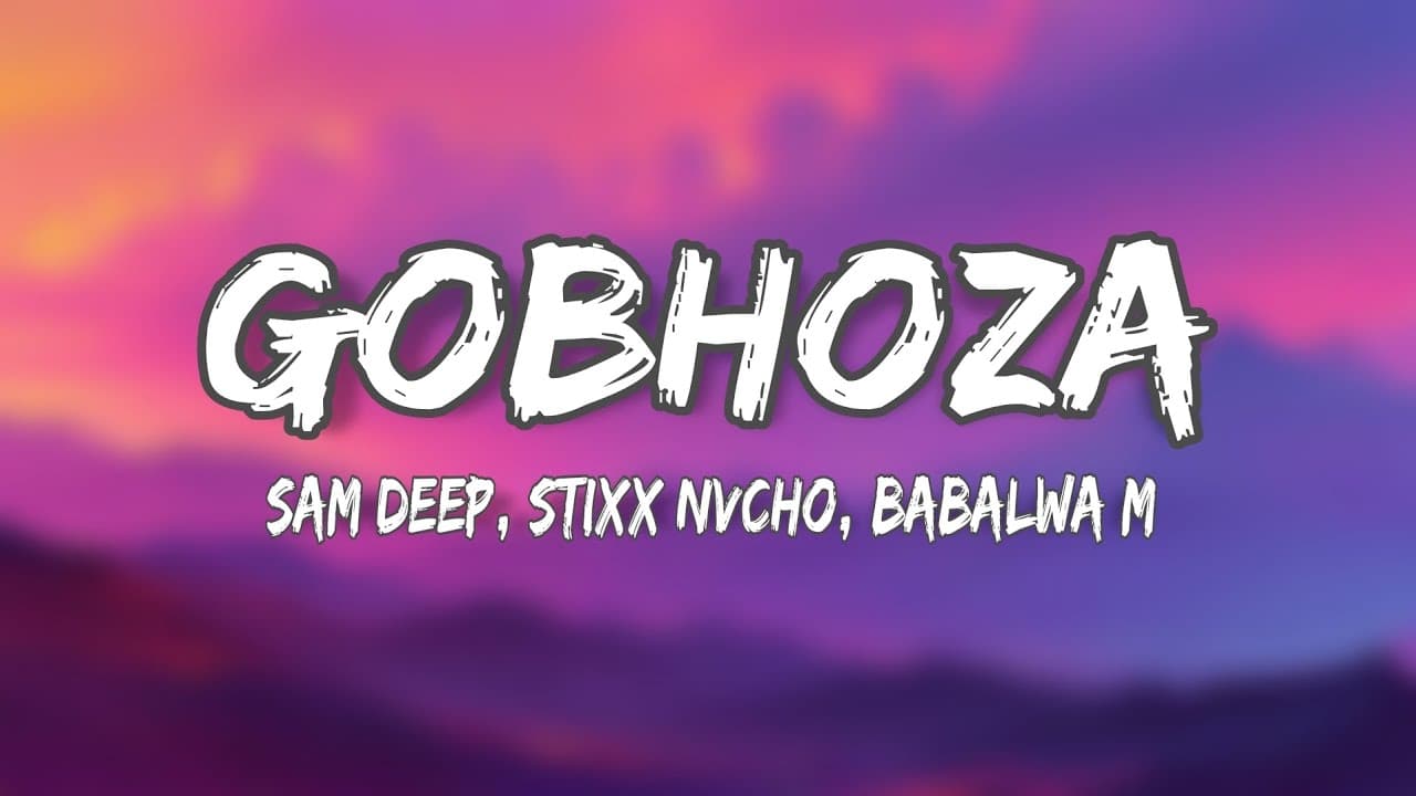Sam Deep, Stixx, Nvcho - Gobhoza (Lyrics) ft. Babalwa M