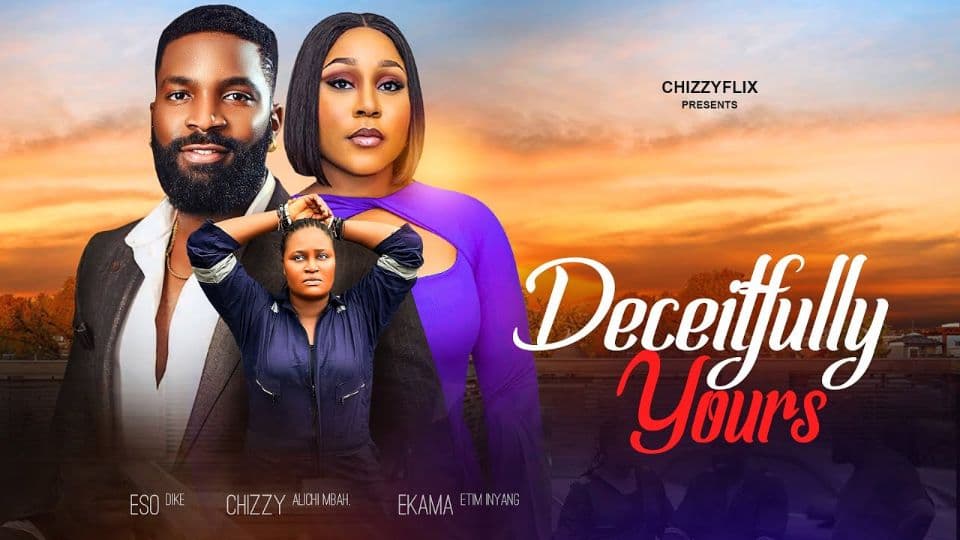 Deceitfully Yours - Chizzy Alichi, Eso Dike, Ekama Etim Inyang, 2025 Latest Nigerian Movie