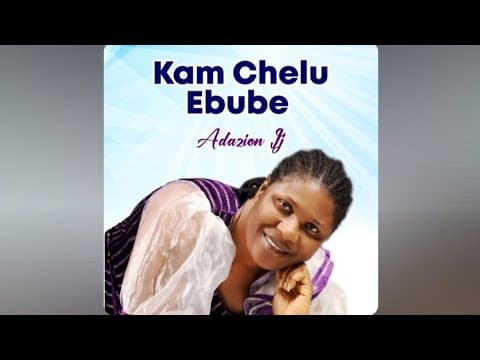 KAM CHELU EBUBE || ADAZION IJ