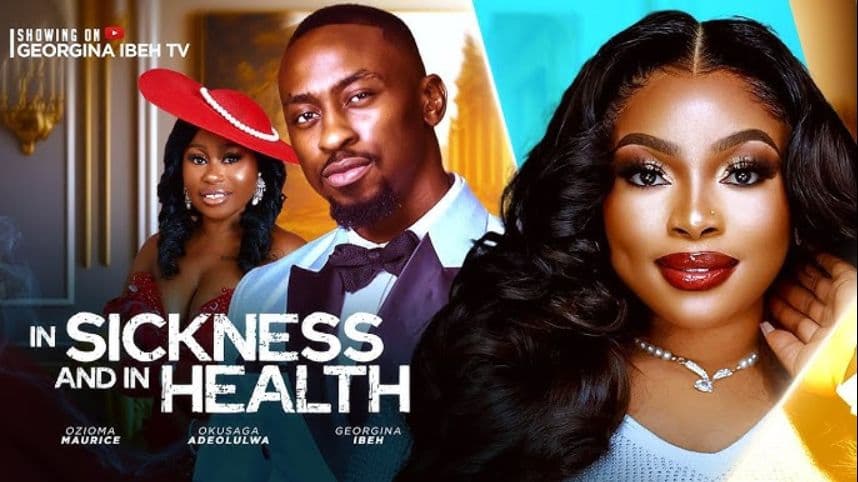 IN SICKNESS AND IN HEALTH (THE MOVIE) GEORGINA IBEH OKUSAGA ADEOLUWA - 2025 LATEST NIGERIAN MOVIE