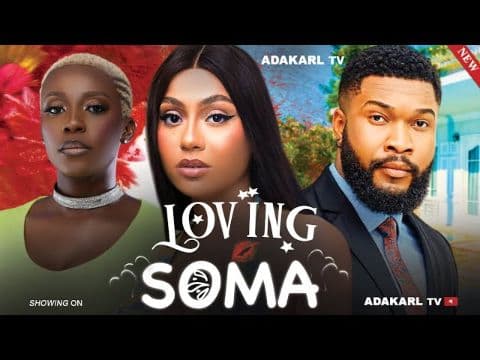 LOVING SOMA - Nigerian Movies 2025 Latest Full Movies