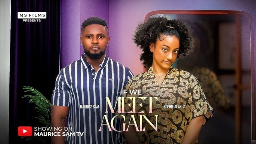 IF WE MEET AGAIN - MAURICE SAM, SOPHIE ALAKIJA, 2025 LATEST FULL NIGERIAN MOVIE