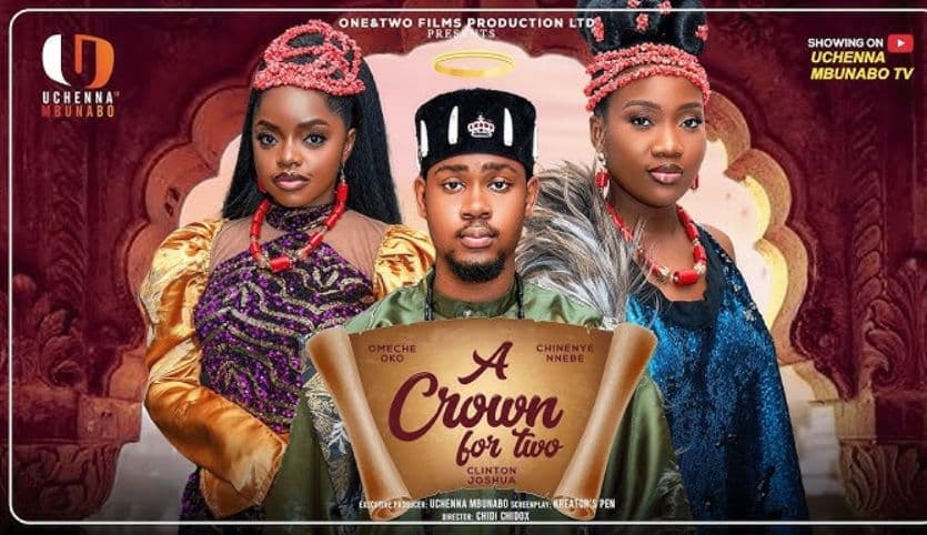 A CROWN FOR TWO - CLINTON JOSHUA, CHINENYE NNEBE, OMECHE OKO latest 2025 nigerian movies
