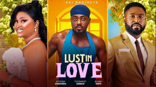 LUST IN LOVE (Romance Love Triangle) Toosweet Annan Etinosa Idemudia Bobby Nigerian Movie 2025