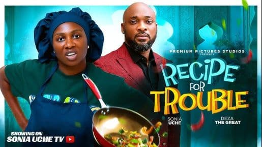 RECIPE FOR TROUBLE - SONIA UCHE, DEZA THE GREAT, 2025 LATEST NIGERIAN MOVIE