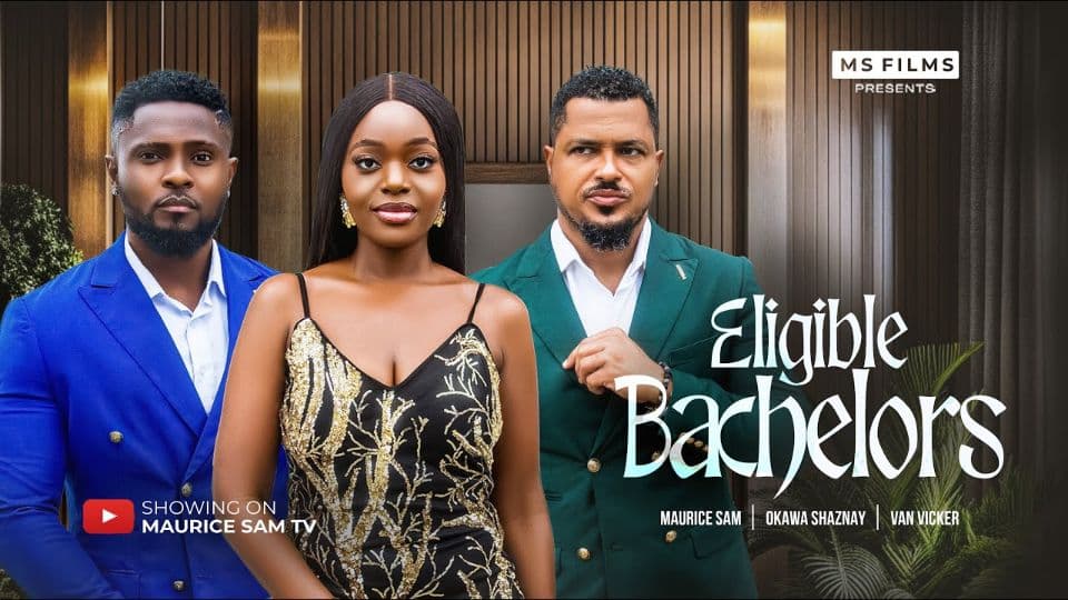 ELIGIBLE BACHELORS - MAURICE SAM, VAN VICKER, OKAWA SHAZNAY, 2025 LATEST FULL NIGERIAN MOVIE
