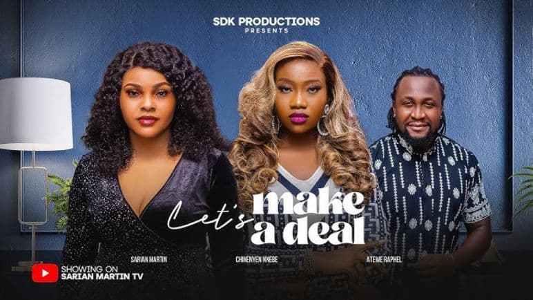 LET'S MAKE A DEAL - SARIAN MARTIN, CHINENYE NNEBE, ATEWE RAPHAEL, 2025 Nigerian Movie