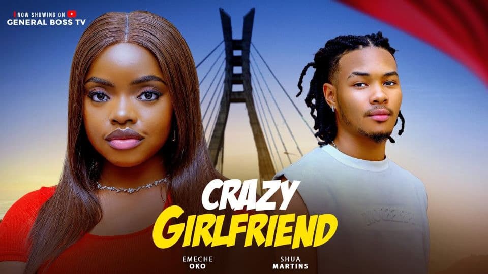 CRAZY GIRLFRIEND/ OMECHE OKO SHUA MARTINS 2025 NIGERIA MOVIE