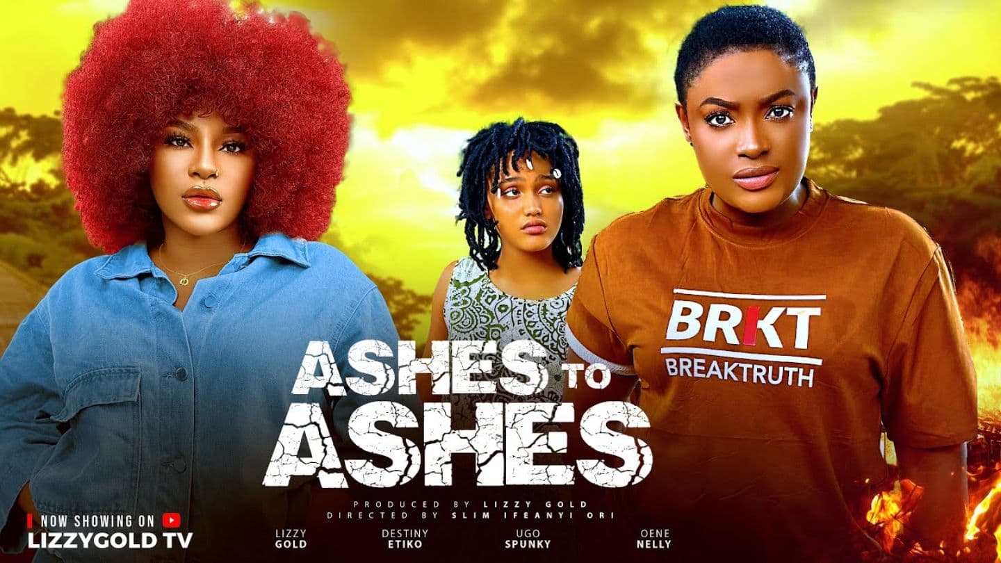 ASHES TO ASHES - LIZZY GOLD ONUWAJE, DESTINY ETIKO, OENE NELLY - Latest Nigerian Movie