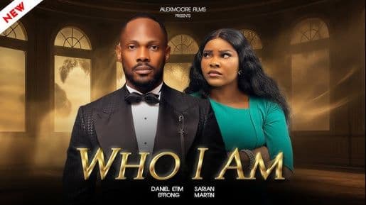 WHO I AM - DANIEL ETIM, SARIAN MARTIN latest 2025 nigerian movies