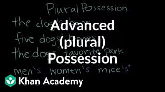 Advanced (Plural) Possession | The Apostrophe | Punctuation | Khan Academy