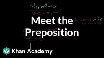 Meet the Preposition | The Parts of Speech | Grammar | Khan Academy