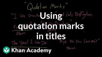 Using Quotation Marks in Titles | Punctuation | Khan Academy