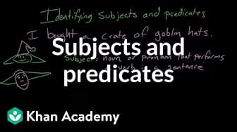Subjects and Predicates | Syntax | Khan Academy
