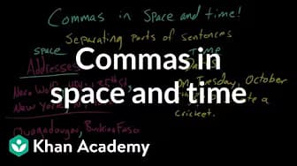 Commas in Space and Time | The Comma | Punctuation | Khan Academy