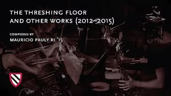 Mauricio Pauly | The Threshing Floor and Other Works || Radcliffe Institute