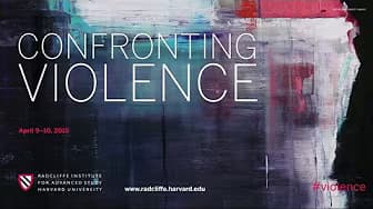 Confronting Violence || Radcliffe Institute