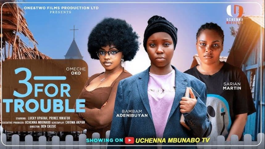 THREE FOR TROUBLE - BAMBAM ADENIBUYAN, SARIAN MARTIN, OMECHE OKO latest 2025 nigerian movies