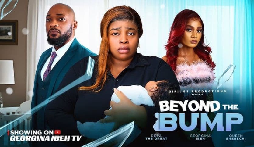 BEYOND THE BUMP (THE MOVIE) GEORGINA IBEH DEZA THE GREAT - 2025 LATEST NIGERIAN NOLLYWOOD MOVIE